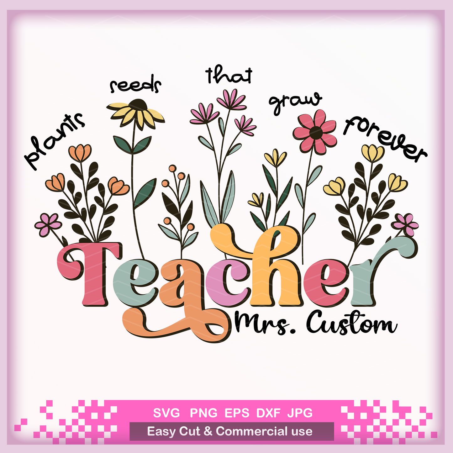 Custom Teacher Sweatshirt Png SVG, Teachers Plant Seeds Svg layered cut file,PNG Sublimation Appreciation Gifts, Spring Boho Wildflowers.