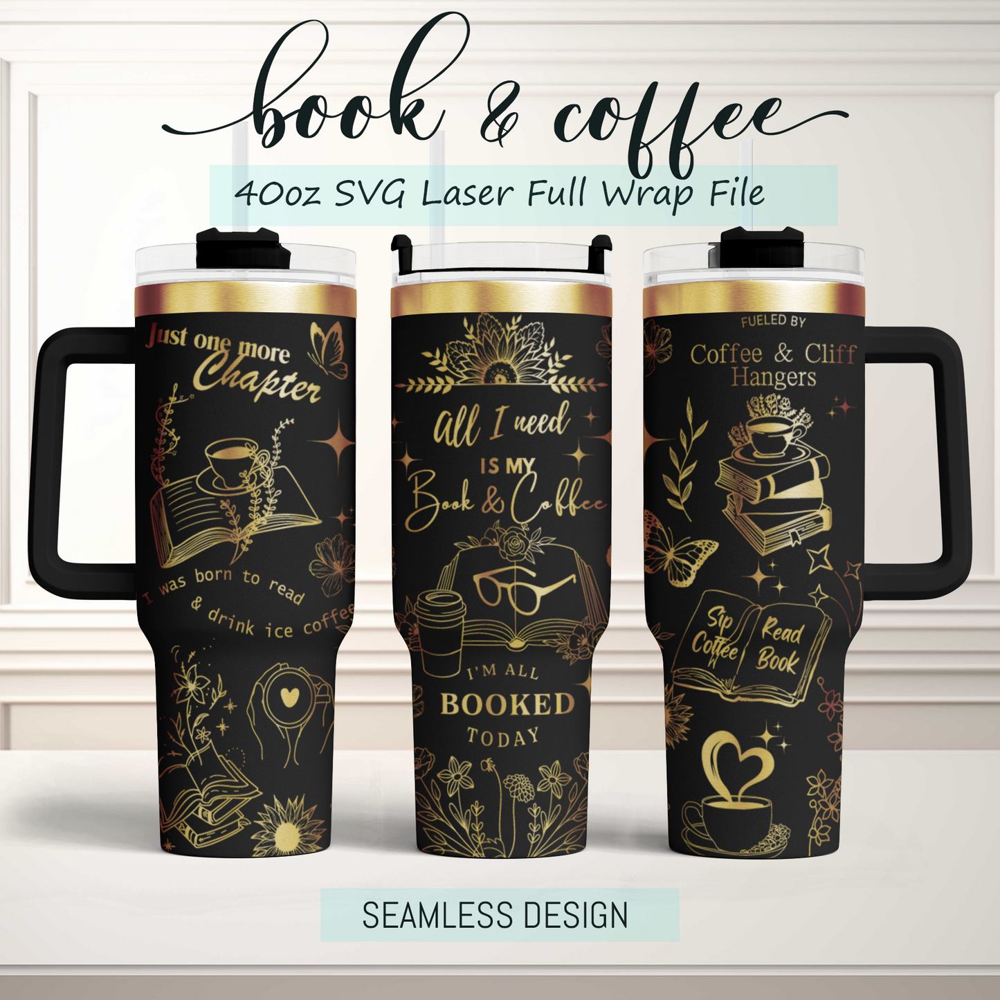 All I need is my book and coffee, book lover, Engraved Full Wrap Seamless 40oz Tumbler SVG Laser Rotary and PNG sublimation