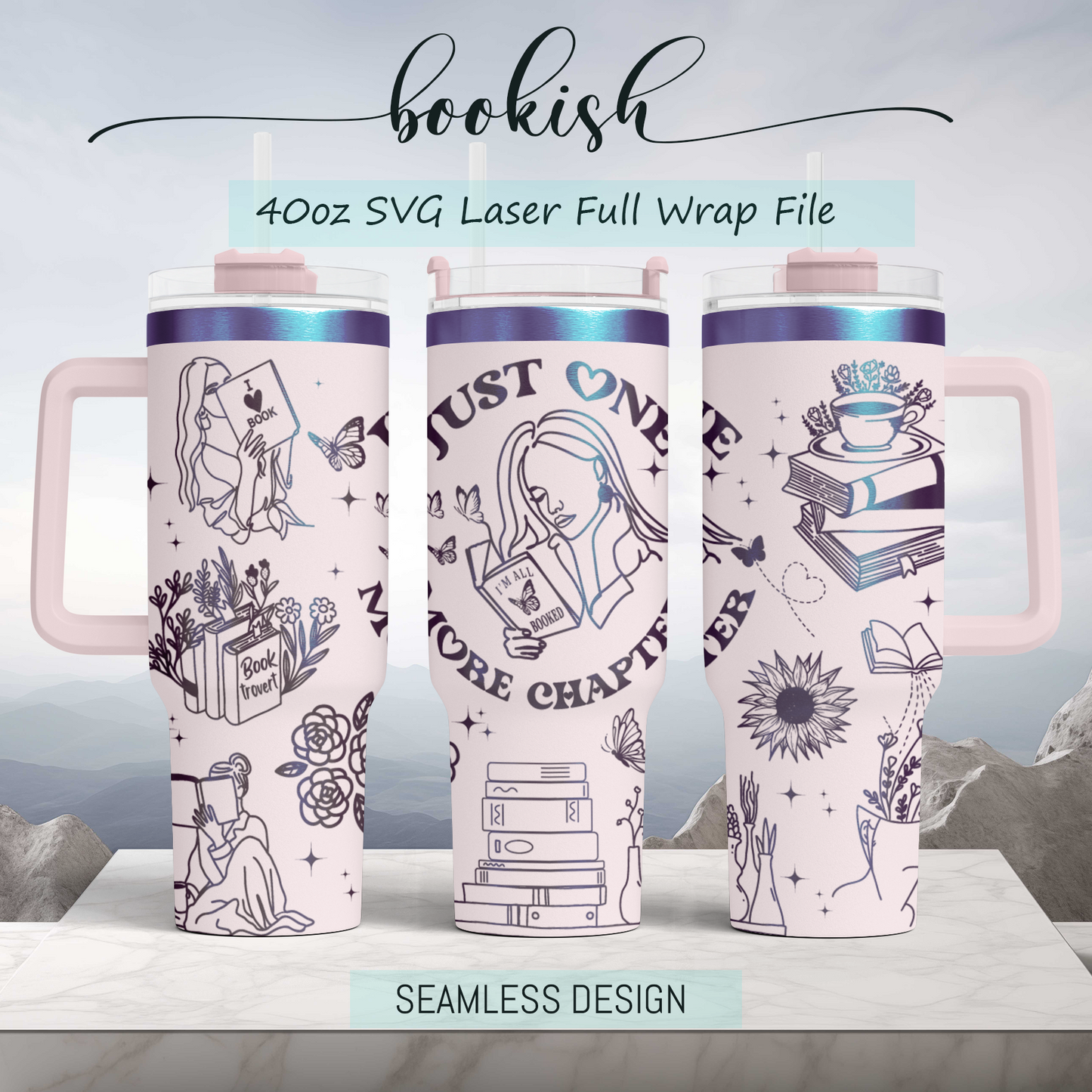Just one more chapter, bookish, Engraved Full Wrap Seamless 40oz Tumbler SVG Laser Rotary and PNG sublimation