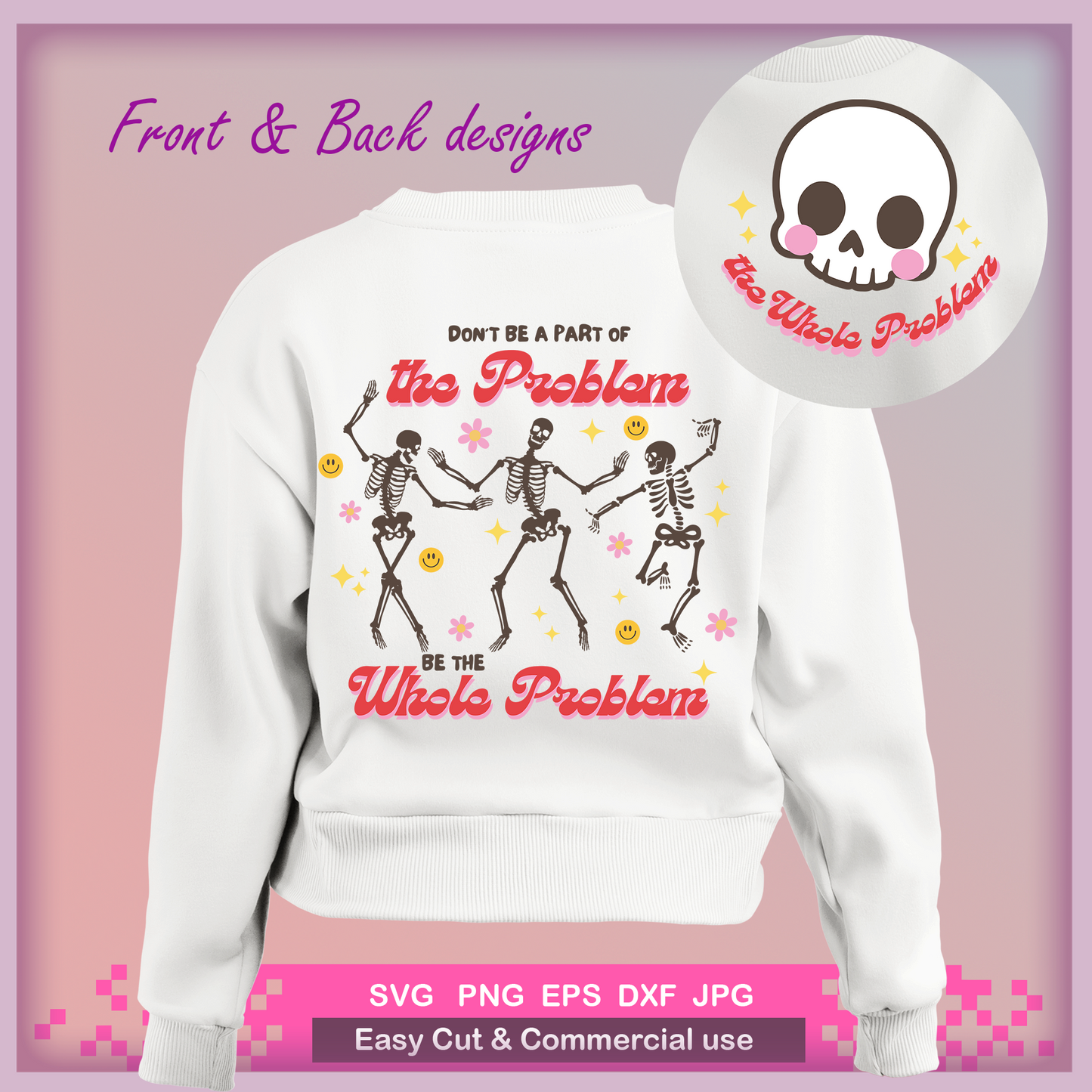 Sarcastic Dont Be Part Of a Problem Be The Whole Problem SVG PNG, Funny Adult Humor Skeleton Retro Sublimation, Cut File Front Back design