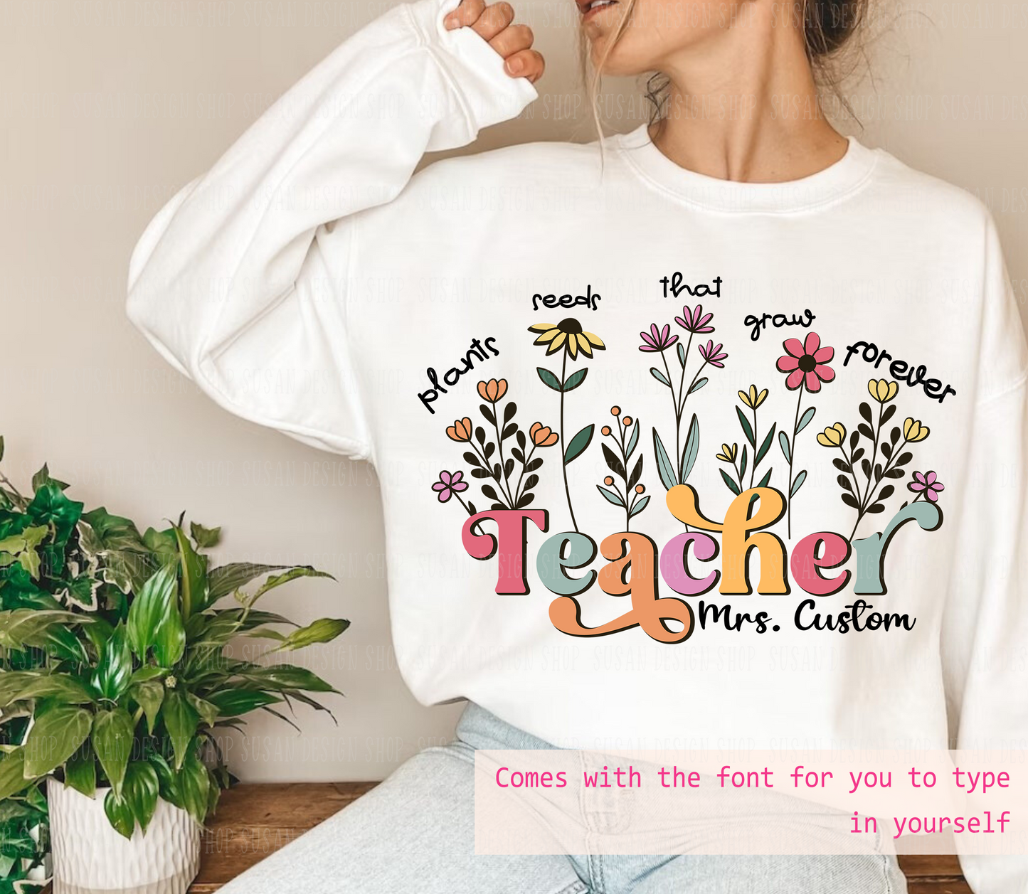 Custom Teacher Sweatshirt Png SVG, Teachers Plant Seeds Svg layered cut file,PNG Sublimation Appreciation Gifts, Spring Boho Wildflowers.