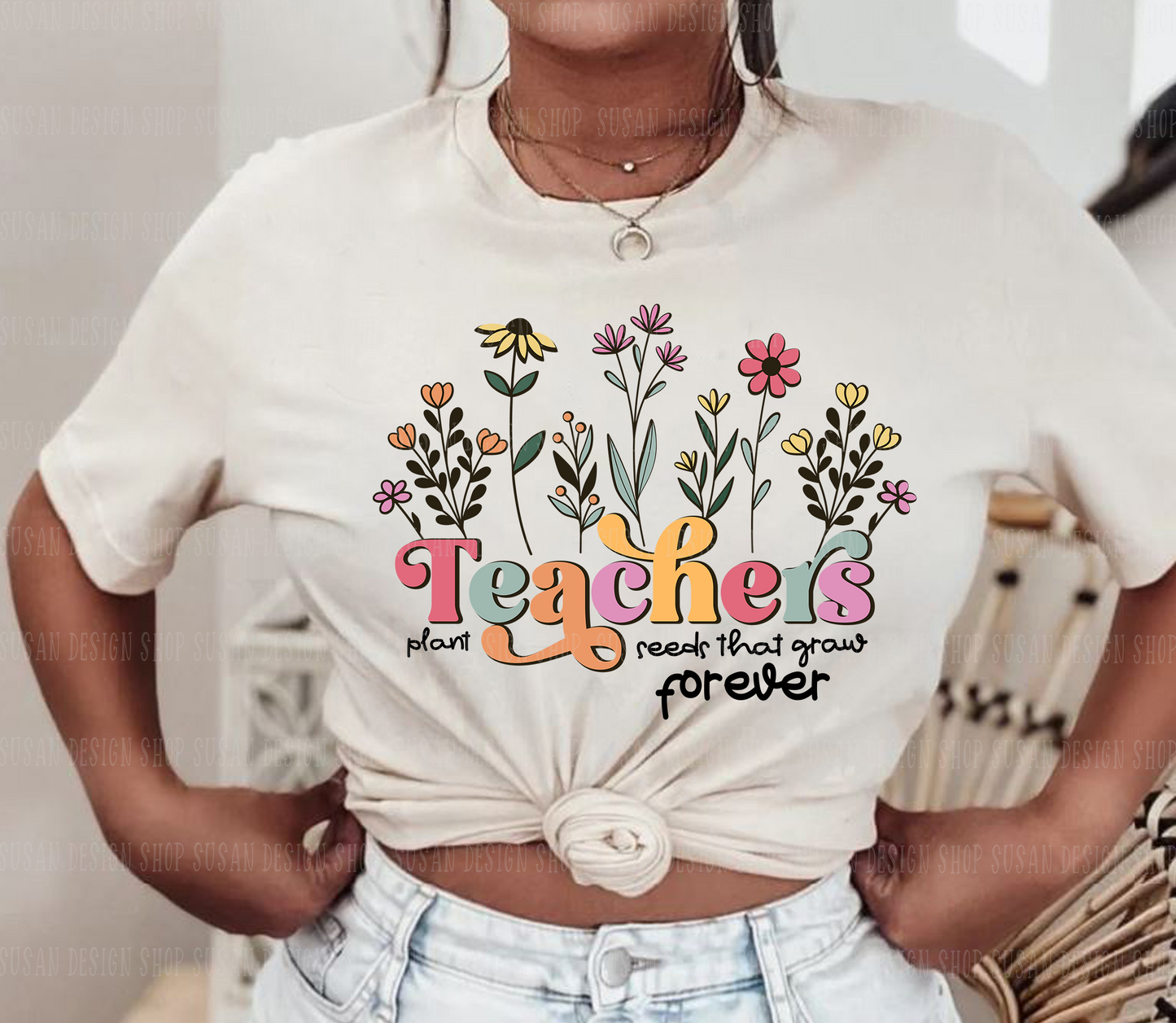 Teachers Plant Seeds that grow forever Svg layered cut file,PNG Sublimation Teacher Appreciation Gifts, Spring Boho Wildflowers.