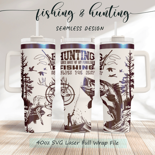 Hunting solves most my problem, fishing solves the rest Laser Engraved Full Wrap Seamless design, 40oz Tumbler, SVG Laser, PNG sublimation