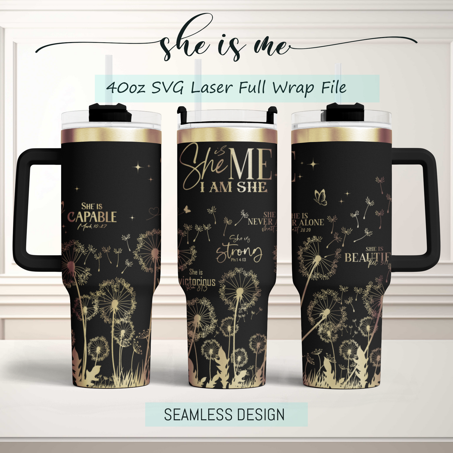 She is me, Bible Verse Self Affirmation Dandelion, Christian 40oz Tumbler SVG Laser Engraved Full Wrap Seamless, Rotary and PNG sublimation