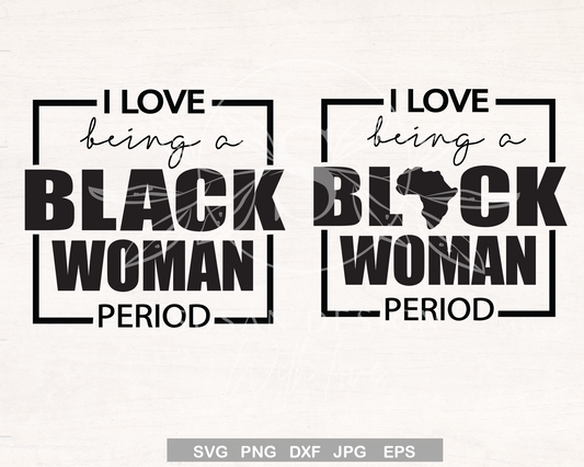 I Love Being a Black Woman SVG file for Cricut Shirt design, Black History Month