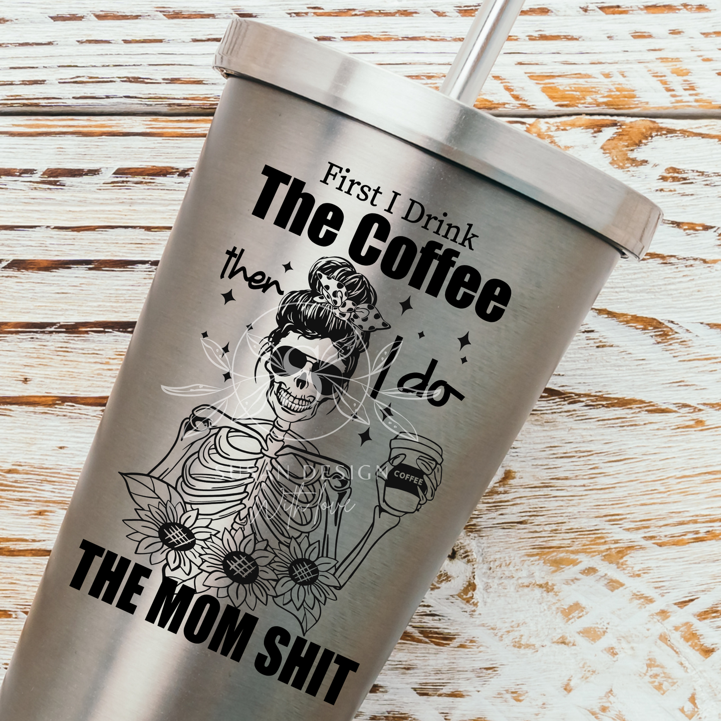 First I drink the Coffee then I Do the Mom Shit, Mom life SVG