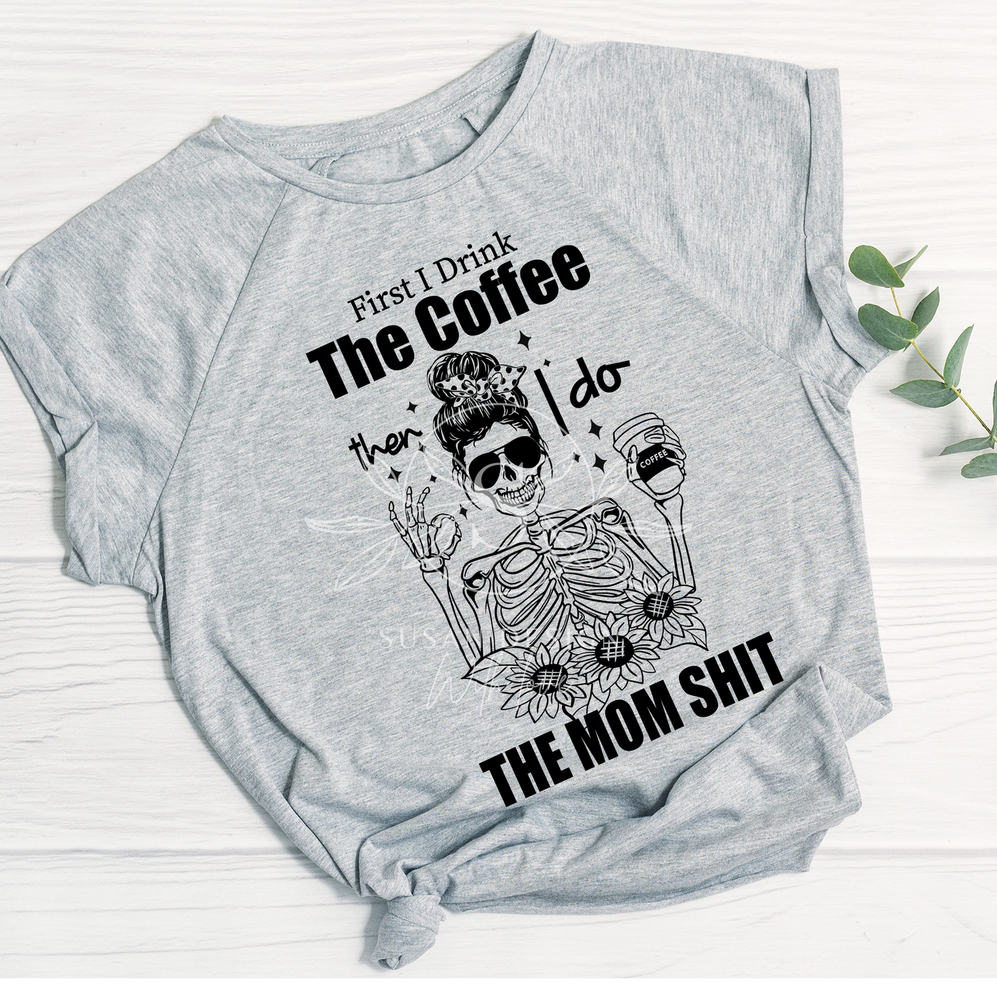 First I drink the Coffee then I Do the Mom Shit OK, Mom lifes SVG