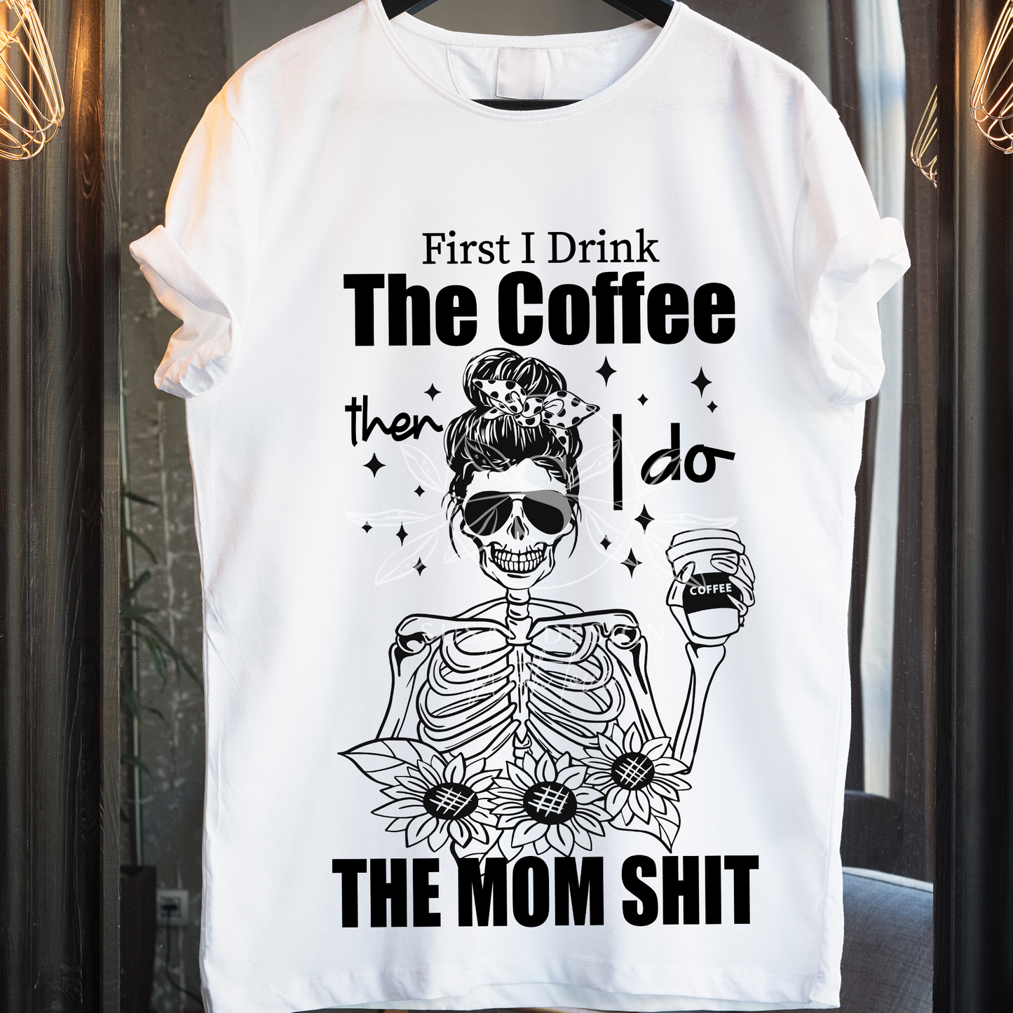 First I drink the Coffee then I Do the Mom Shit, Mom life SVG