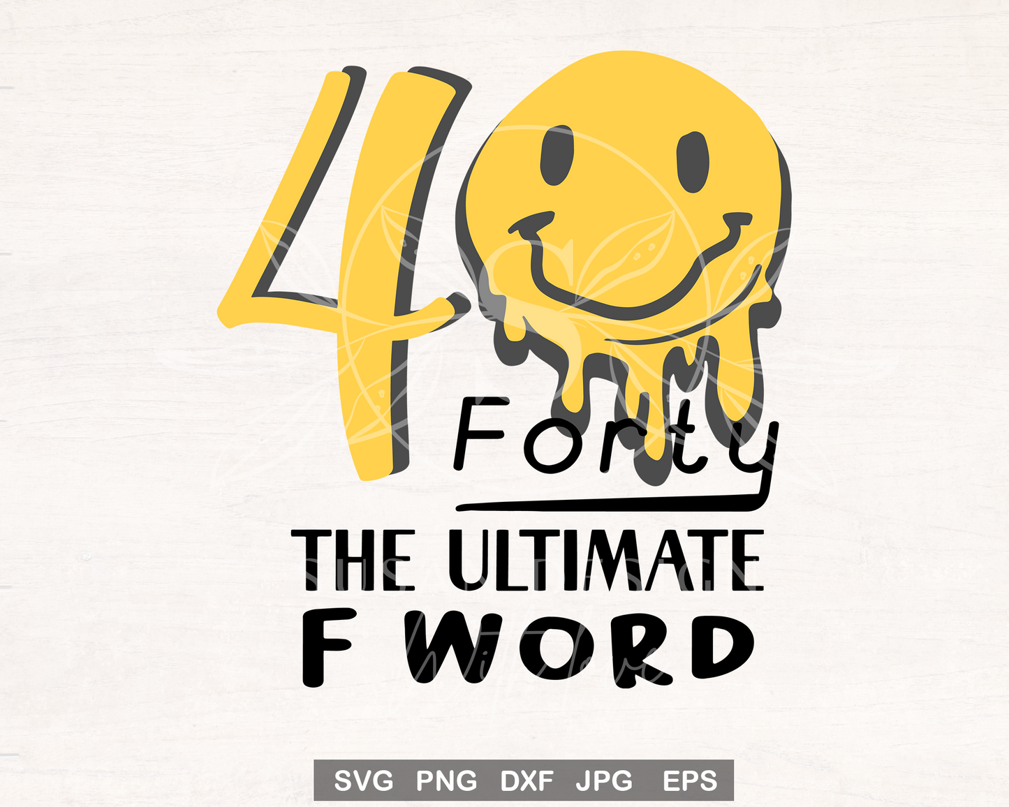 40th Birthday SVG, Forty Smile Face Dripping The Ultimate F Word Svg