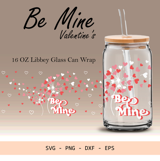 Be mine, Dandelion heart svg, Valentines Day, 16oz Libbey glass can wrap, SVG cutting file for Cricut, PNG sublimation, Layered SVG