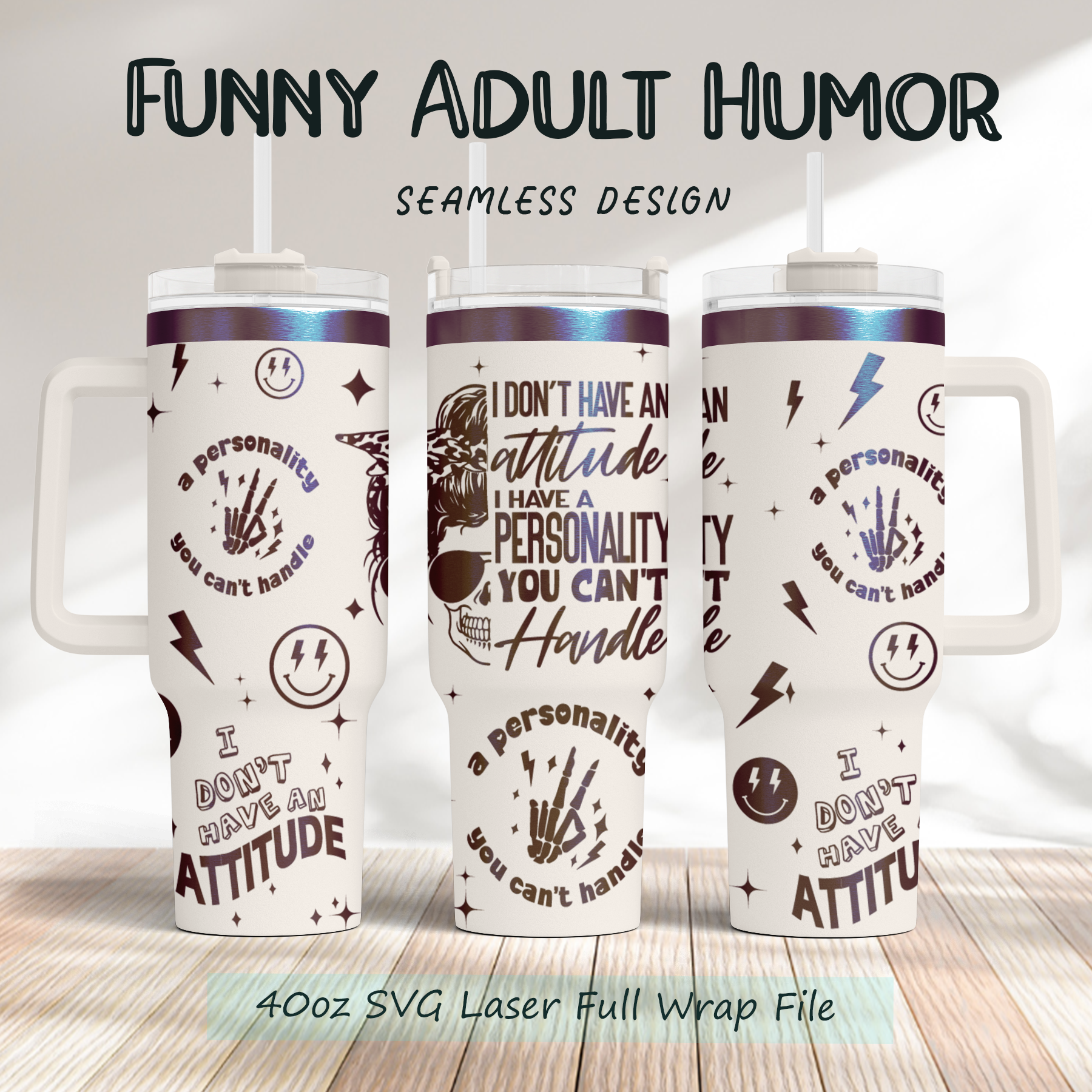 I Don't Have An Attitude Sarcastic Funny Adult Humor Skeleton 40oz Tumbler SVG Laser Engraved Full Wrap Seamless,PNG sublimation 