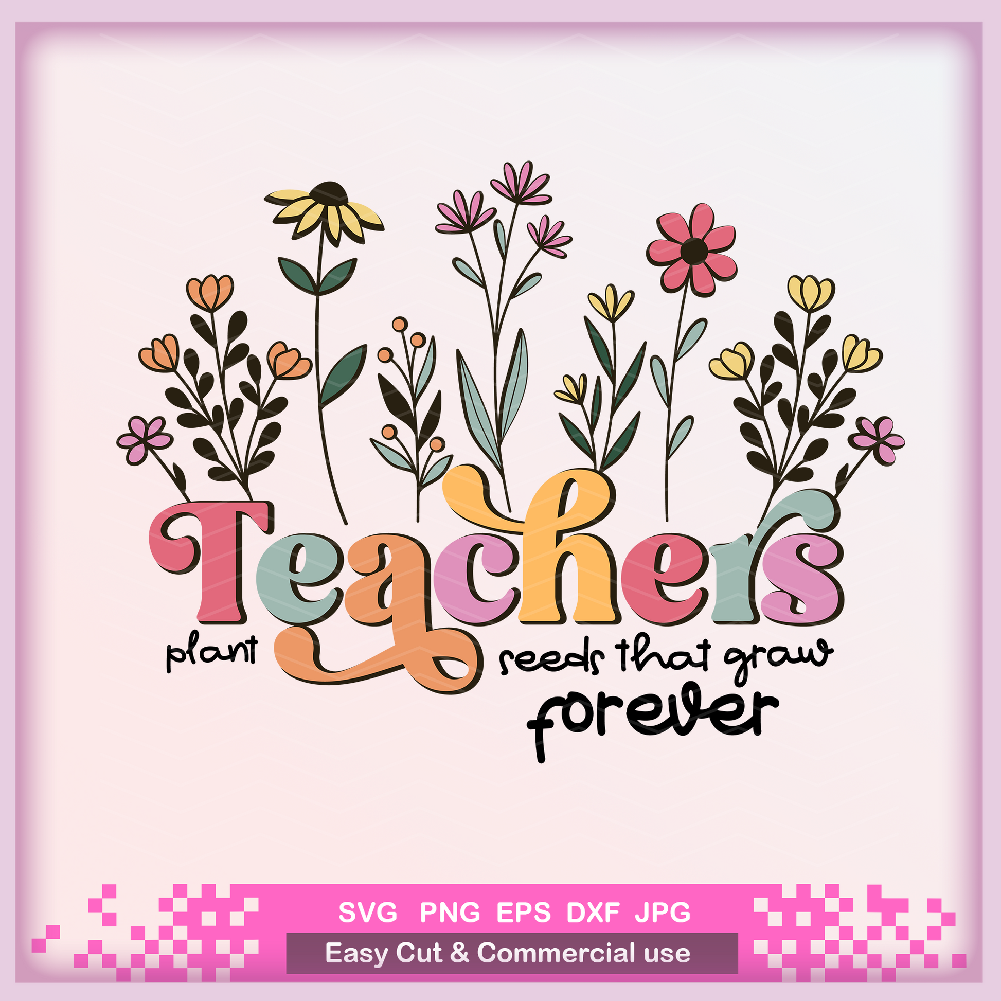 teachers plant seeds that grow forever svg free Teachers Plant Seeds that grow forever Svg layered cut file,PNG Sublimation – SVG-PNG Susandesign