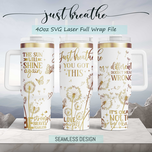 Just Breathe dandelion affirmation 40oz Tumbler Laser Engraved Full Wrap Seamless Design, SVG Laser PNG sublimation