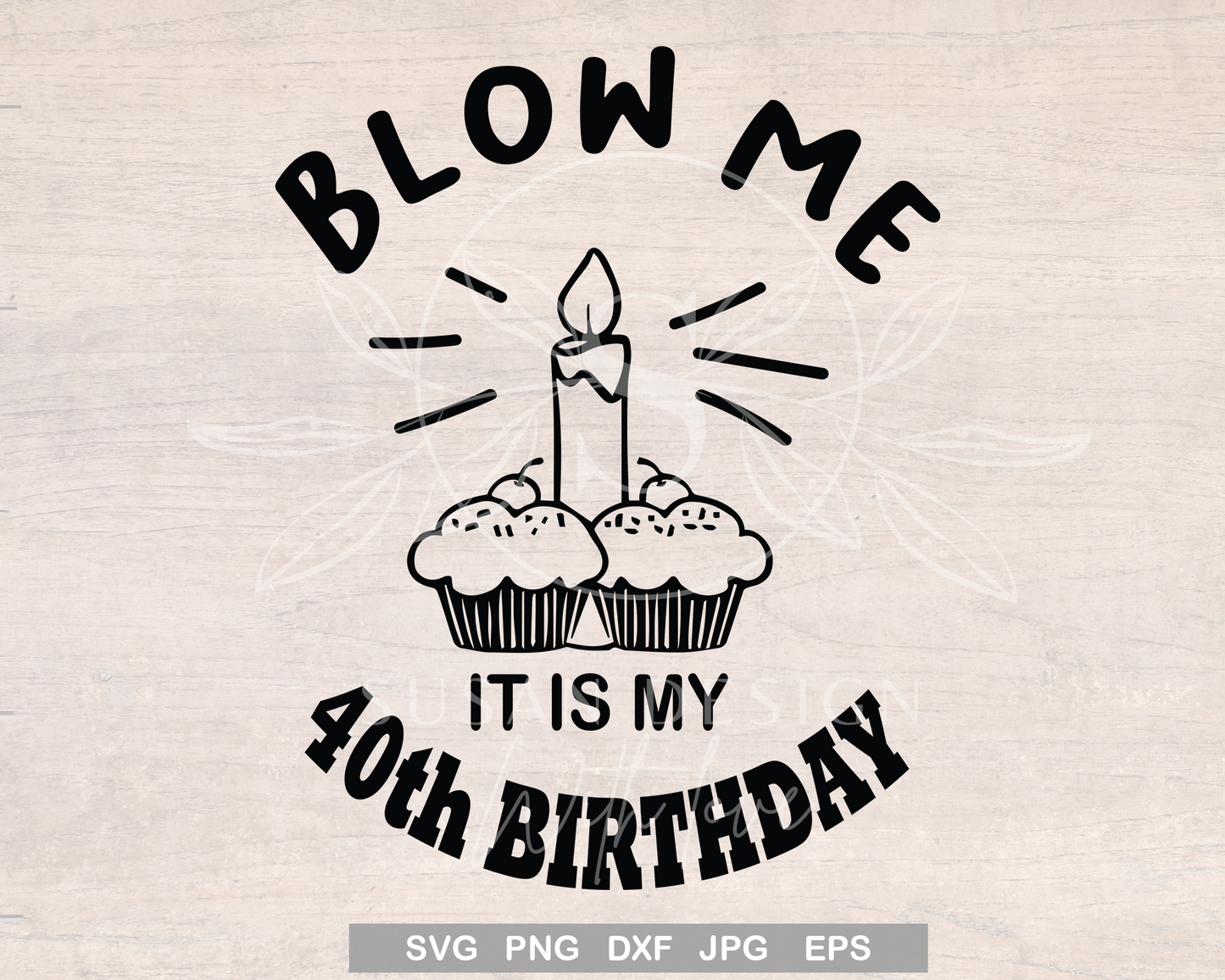 Blow me, It is my 40th Birthday SVG