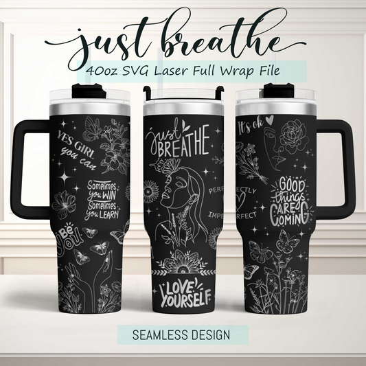 Just breathe, Self Affirmation sunflower 40oz Tumbler SVG Laser Engraved Full Wrap Seamless, PNG sublimation 