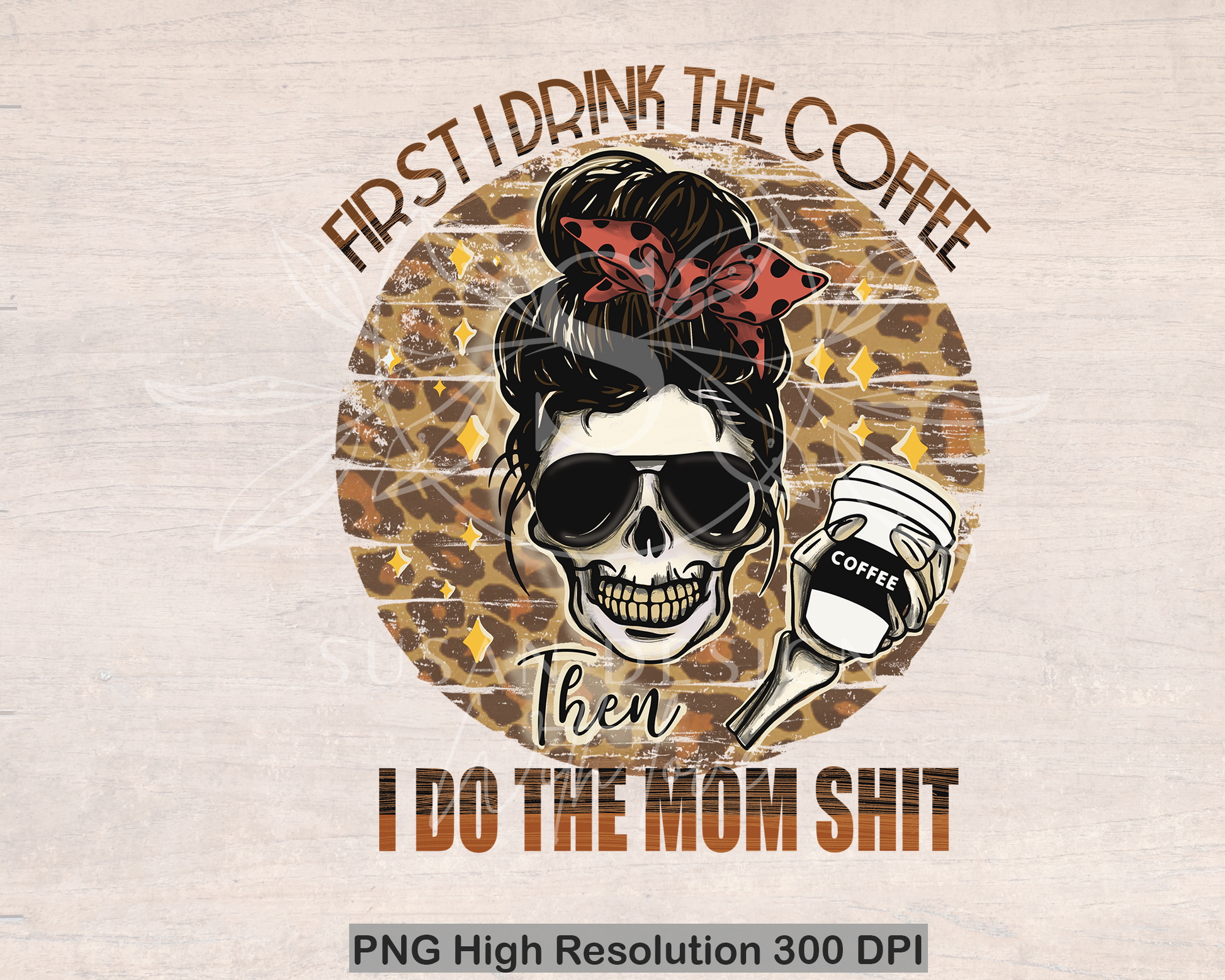 First I drink Coffee Then I do Mom Shit PNG Bundle, Messy bun Mom life PNG Distressed Leopard