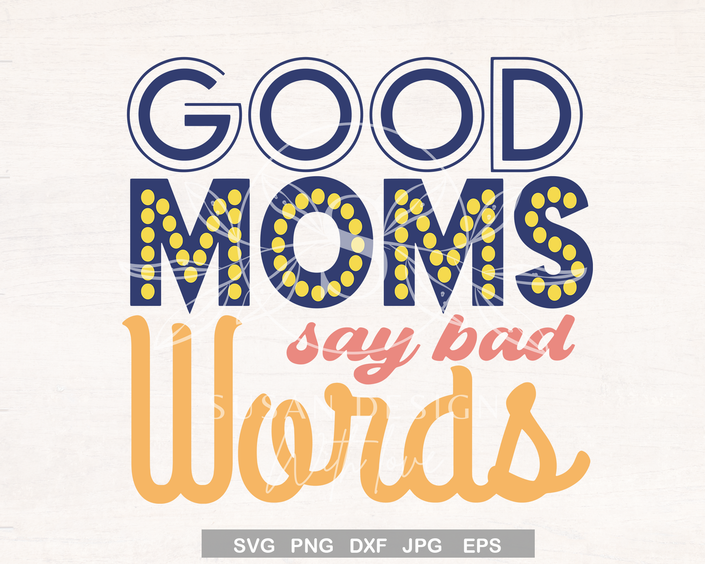 Good Moms Say Bad Words SVG, Funny mom life qoute