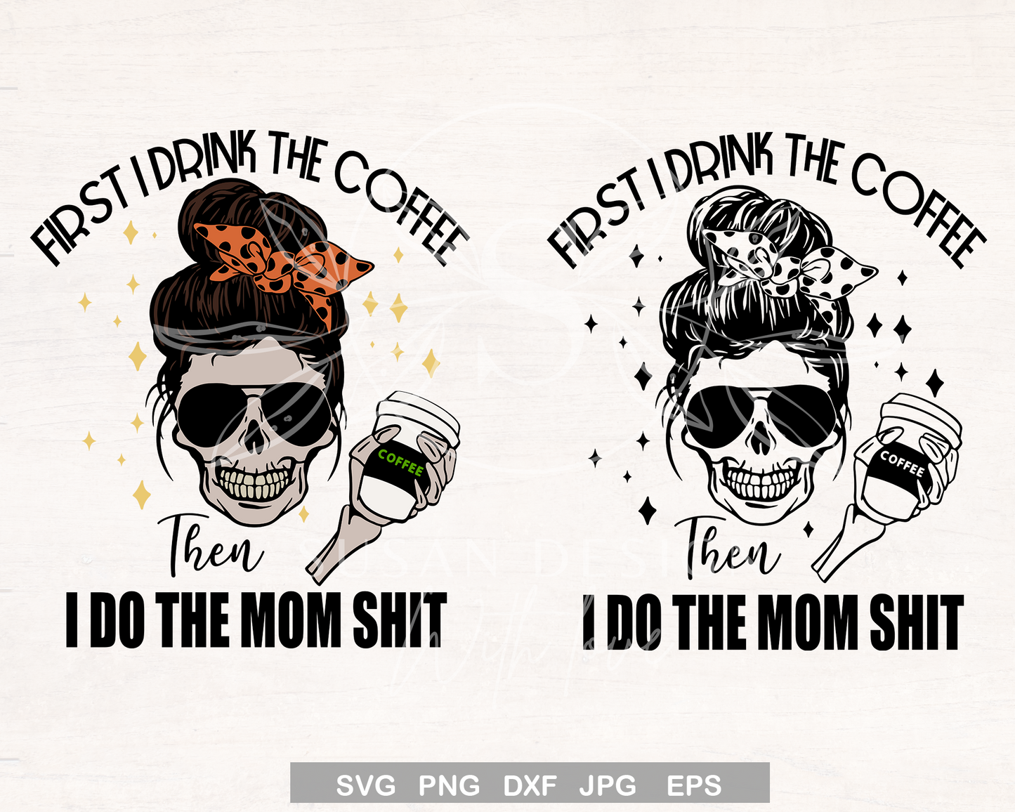 First I drink the Coffee then I Do the Mom Shit, Mom life SVG Bundle