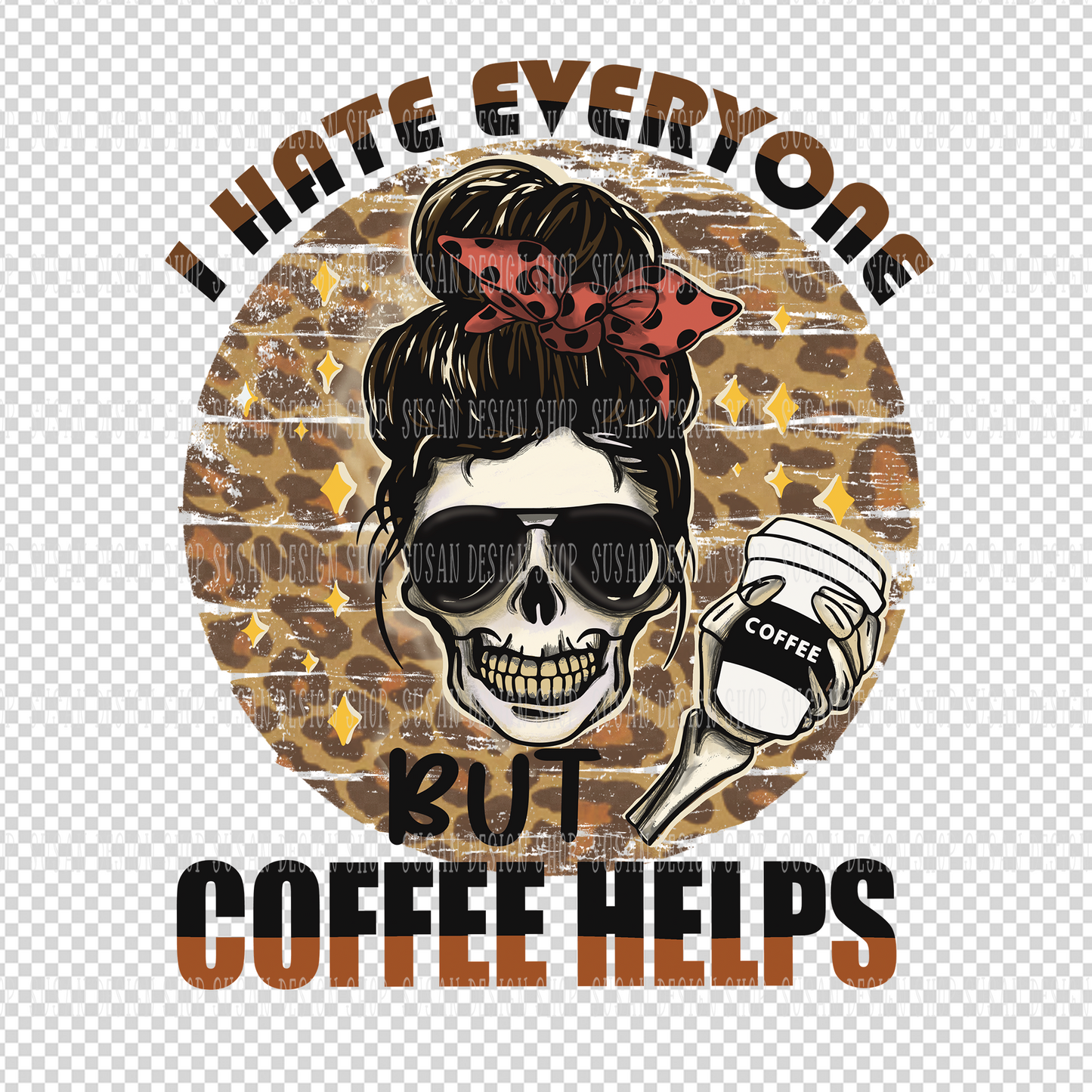 I hate everyone but coffee helps PNG Sublimation