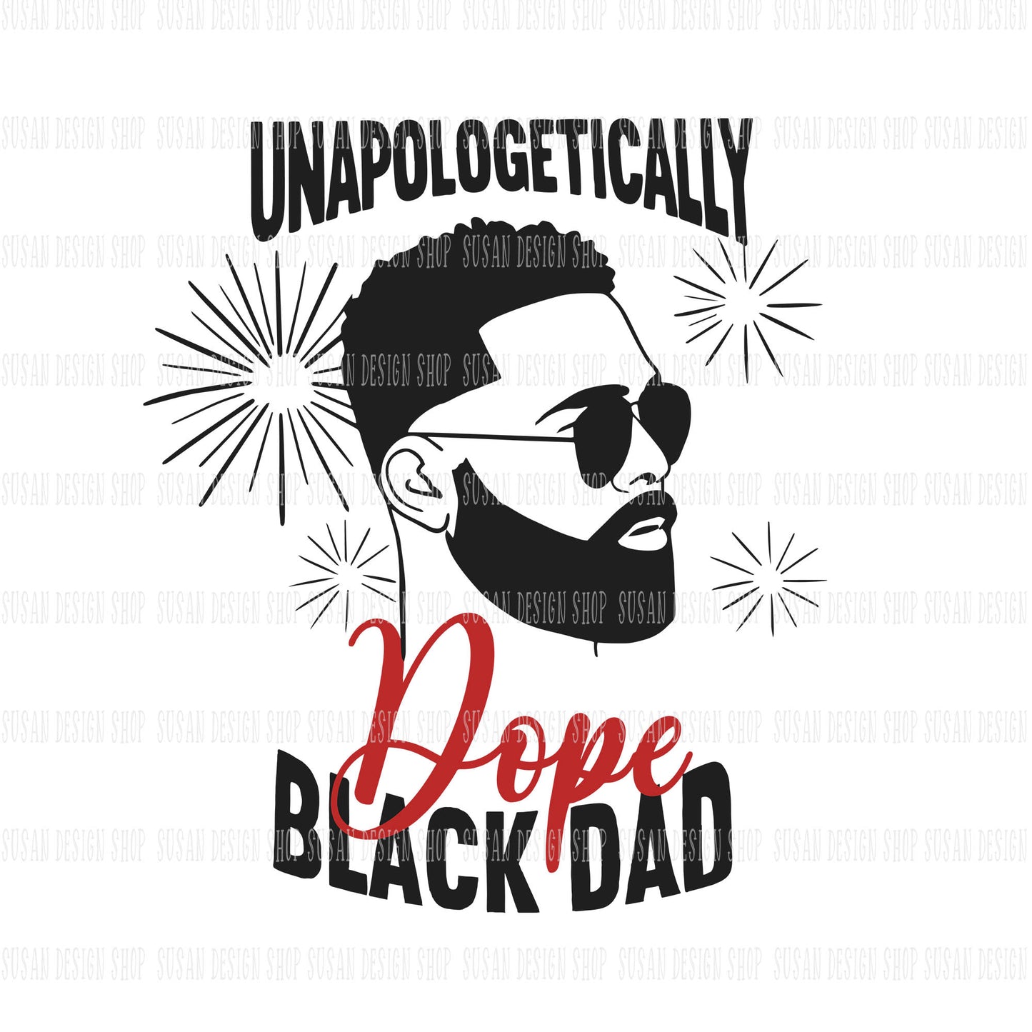 Unapologetically Dope Black Dad with Beard and Sunglass SVG files ffor Circut, Black Fathers day