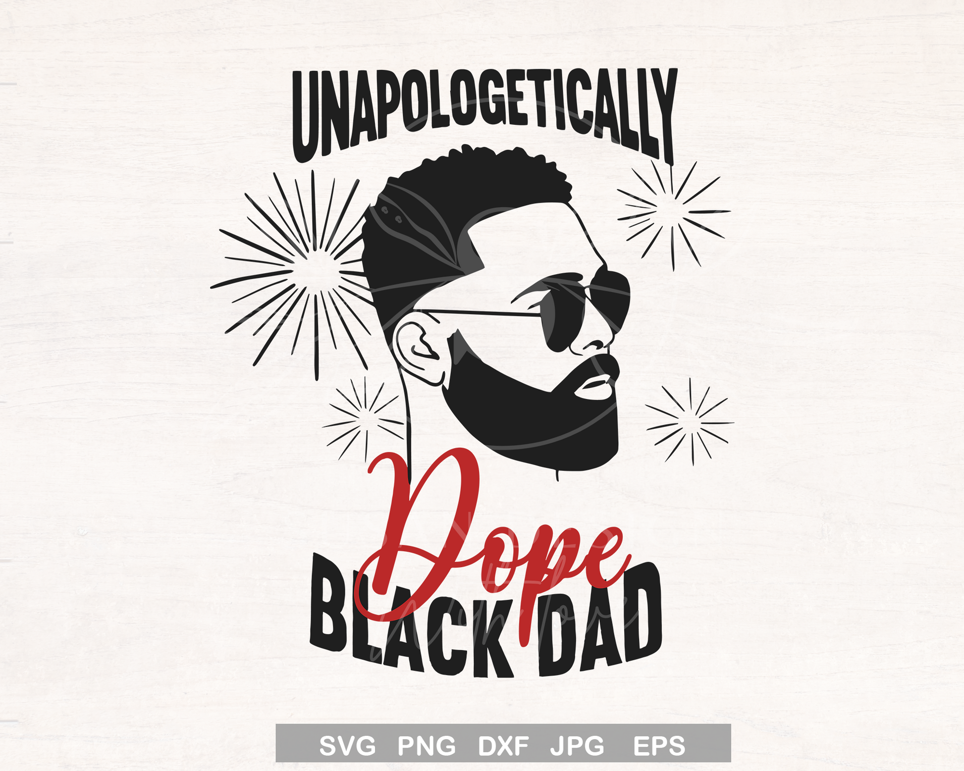 Unapologetically Dope Black Dad with Beard and Sunglass SVG, Black Fathers day gift