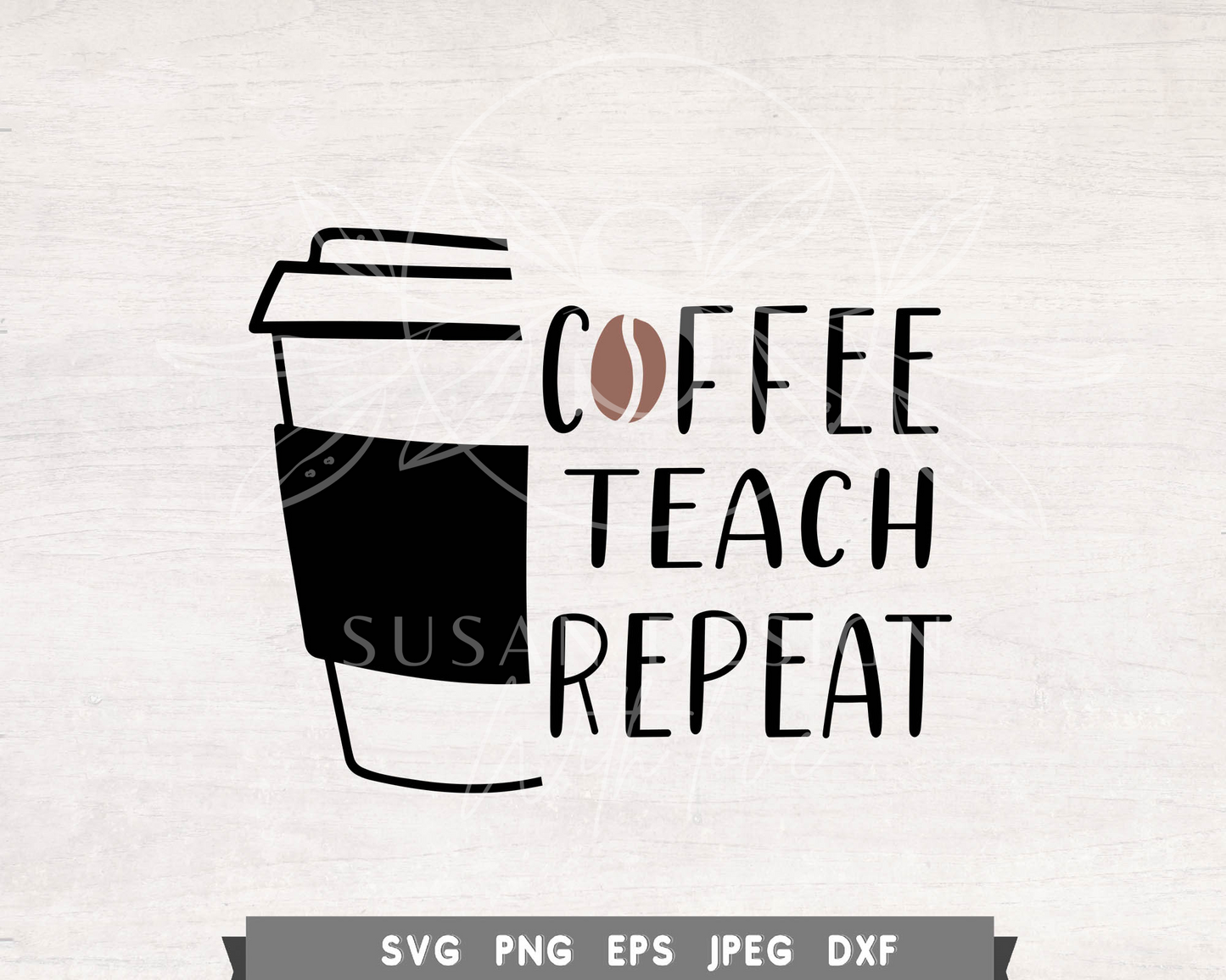 Coffee Teach Repeat, Teacher SVG