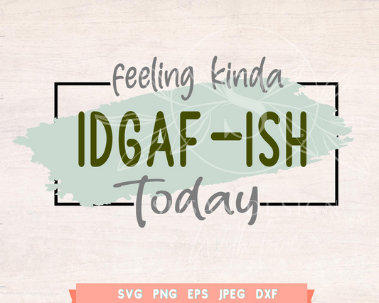 IDGAF-ish Today SVG I do what I want