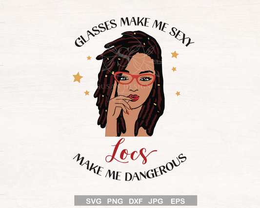 Glasses make me sexy, Locs make me dangerous SVG