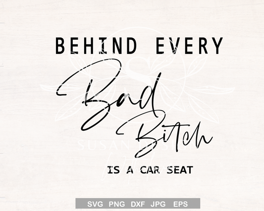 Behind Every Bad B Is A Car Seat SVG, Funny mom life