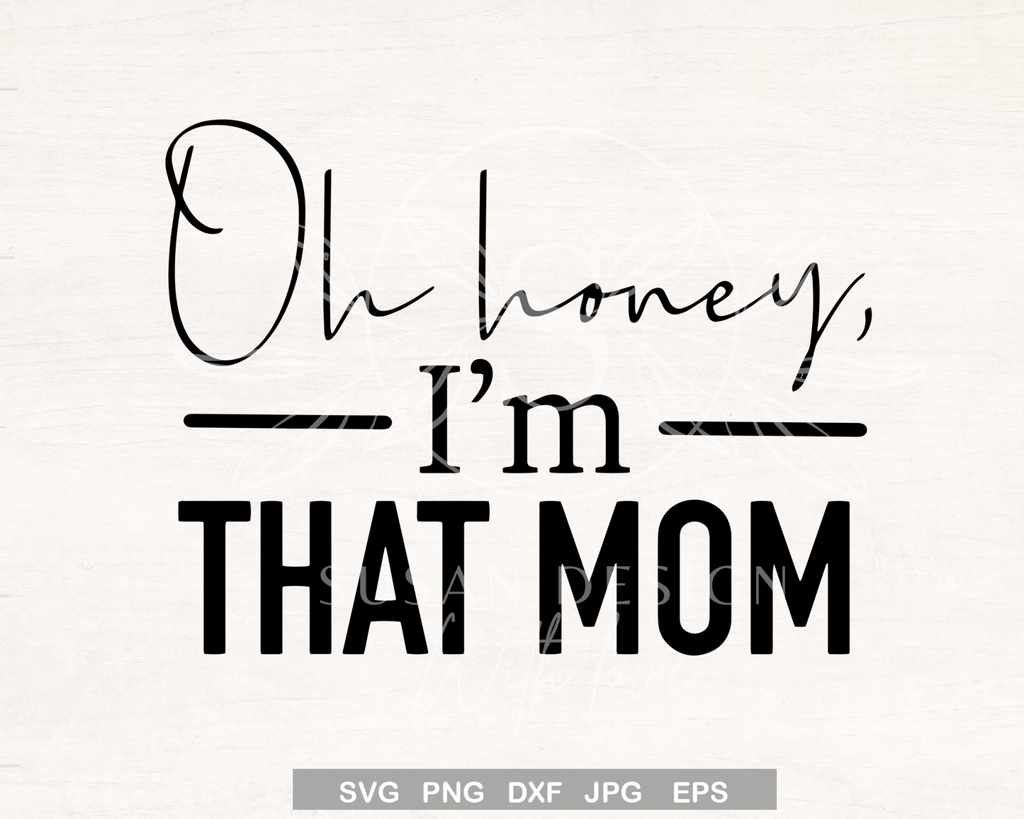 Oh Honey, I'm that Mom Quote SVG, Funny mom life