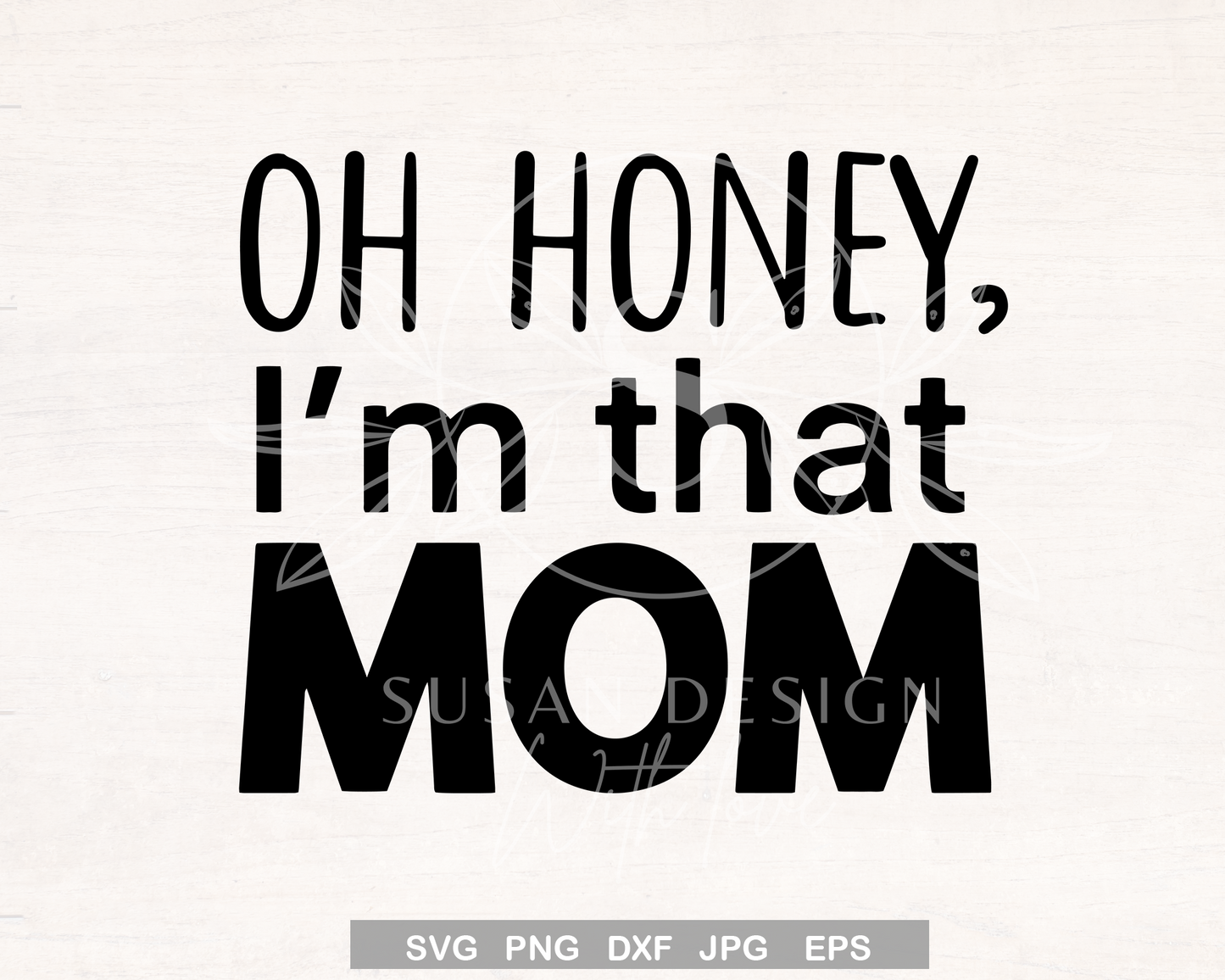 Oh Honey, I'm that Mom SVG, Funny mom life qoute